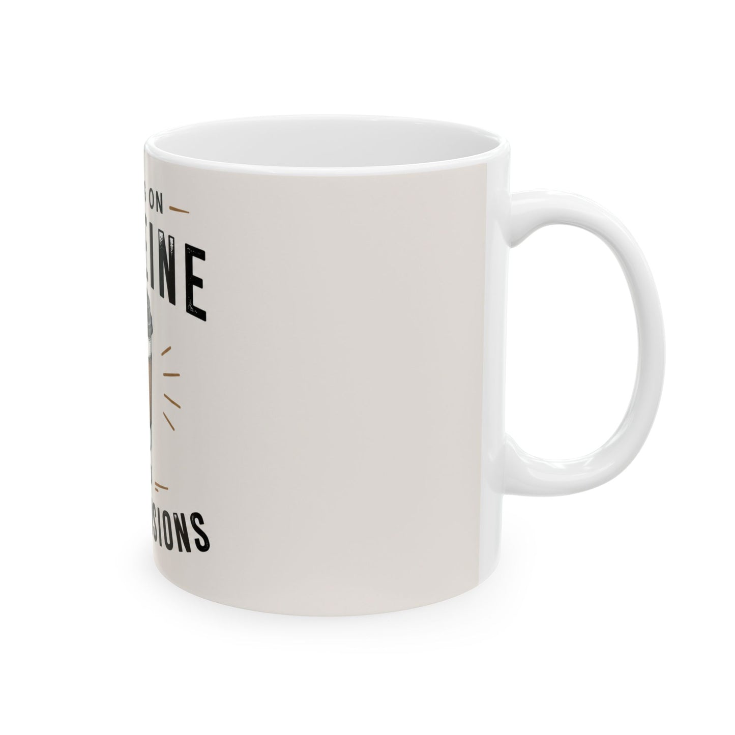 Right side view of Running on Caffeine And Bad Decisions ceramic coffee mug featuring funny coffee lover quote