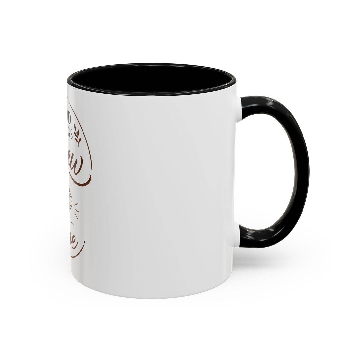 Good Things Brew With Time Coffee Mug Ceramic Accent Mug