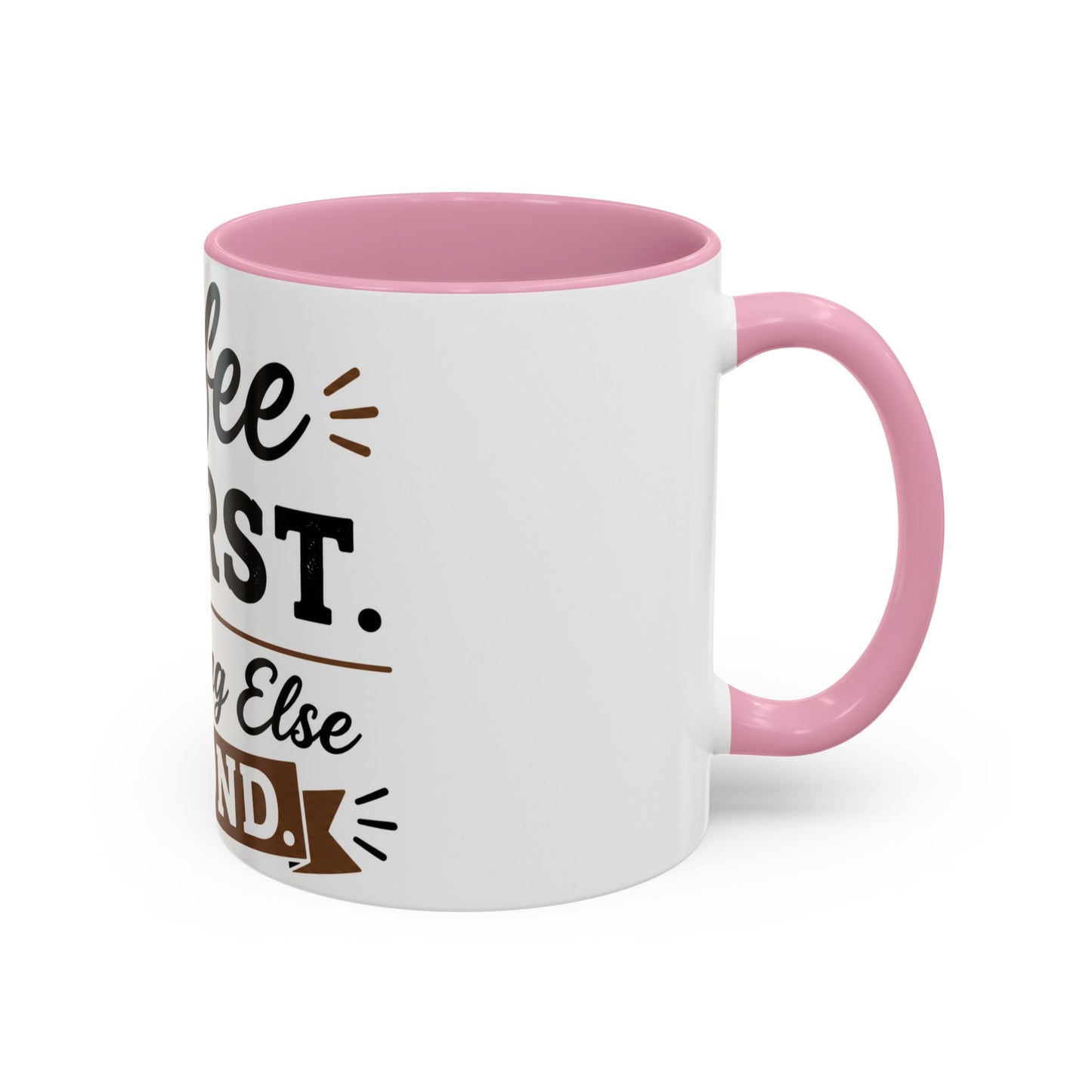 Coffee First Everything Else Second Mug Ceramic Mug