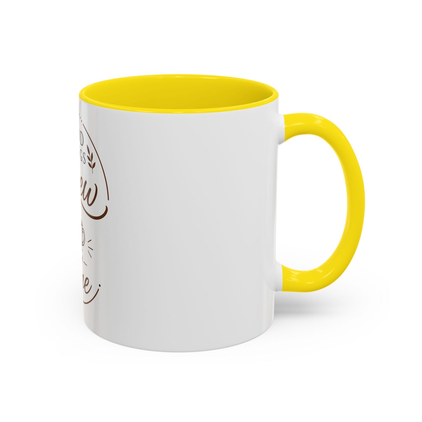 Good Things Brew With Time Coffee Mug Ceramic Accent Mug