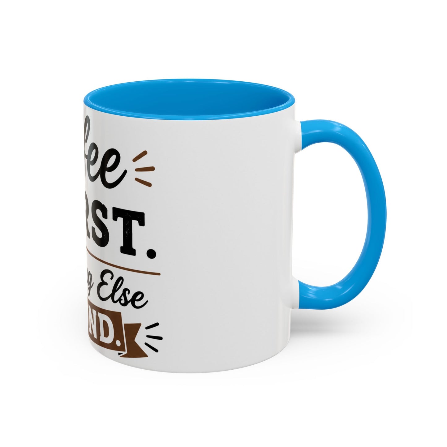 Coffee First Everything Else Second Mug Ceramic Mug