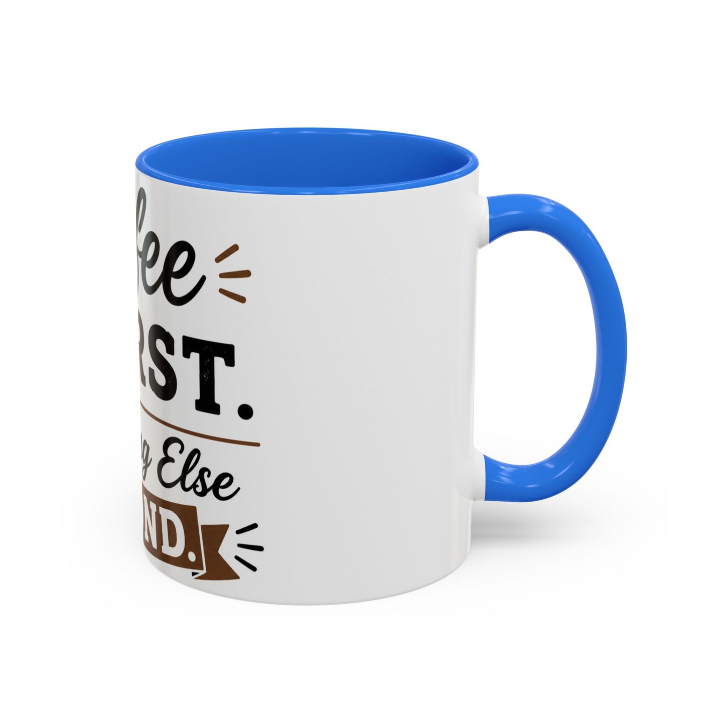 Coffee First Everything Else Second Mug Ceramic Mug