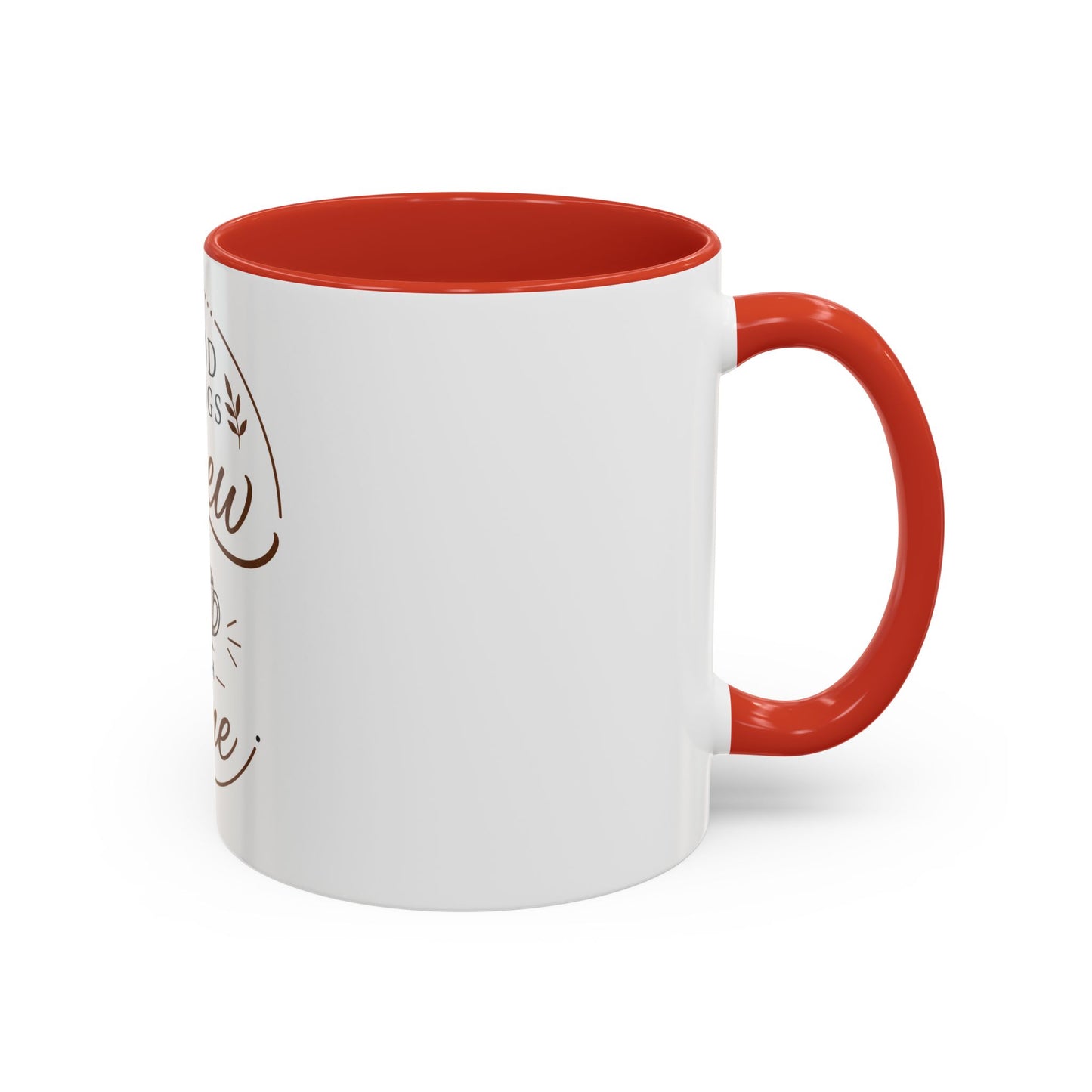 Good Things Brew With Time Coffee Mug Ceramic Accent Mug