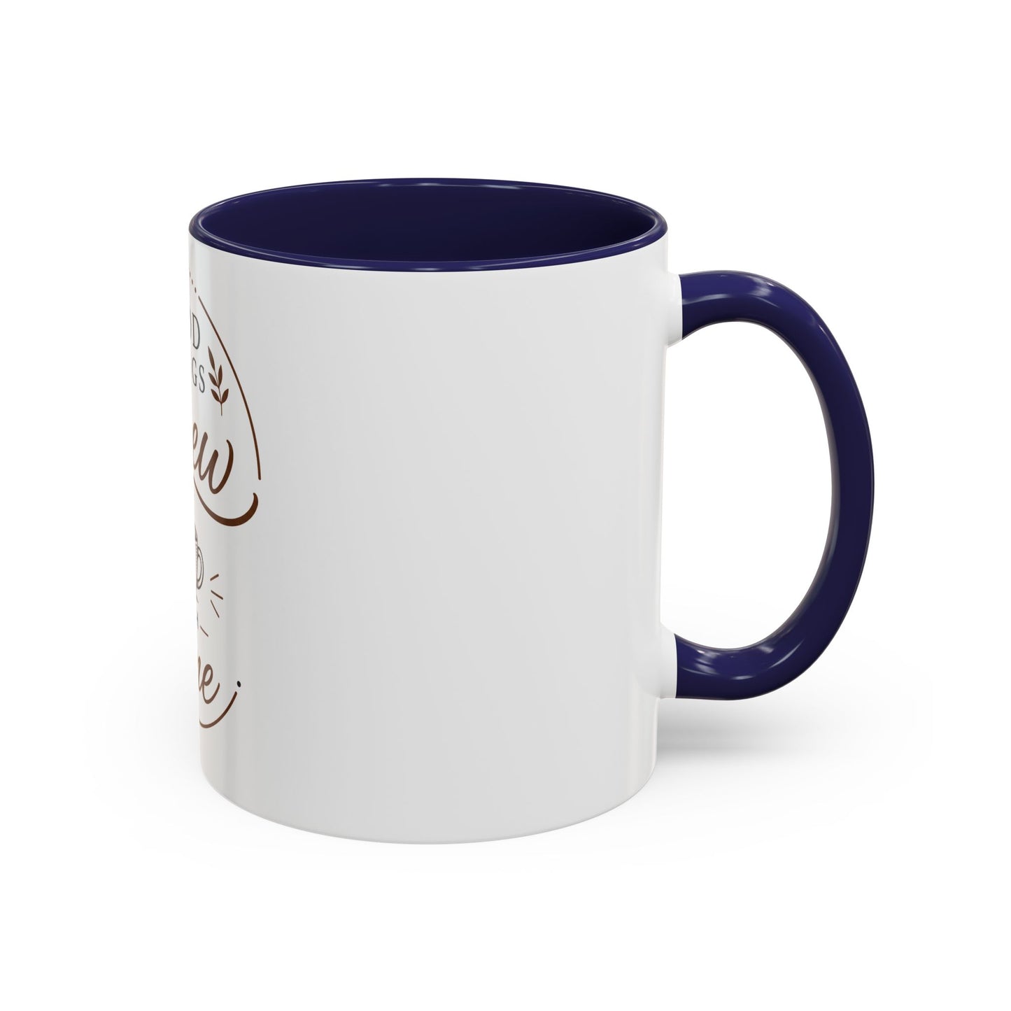 Good Things Brew With Time Coffee Mug Ceramic Accent Mug