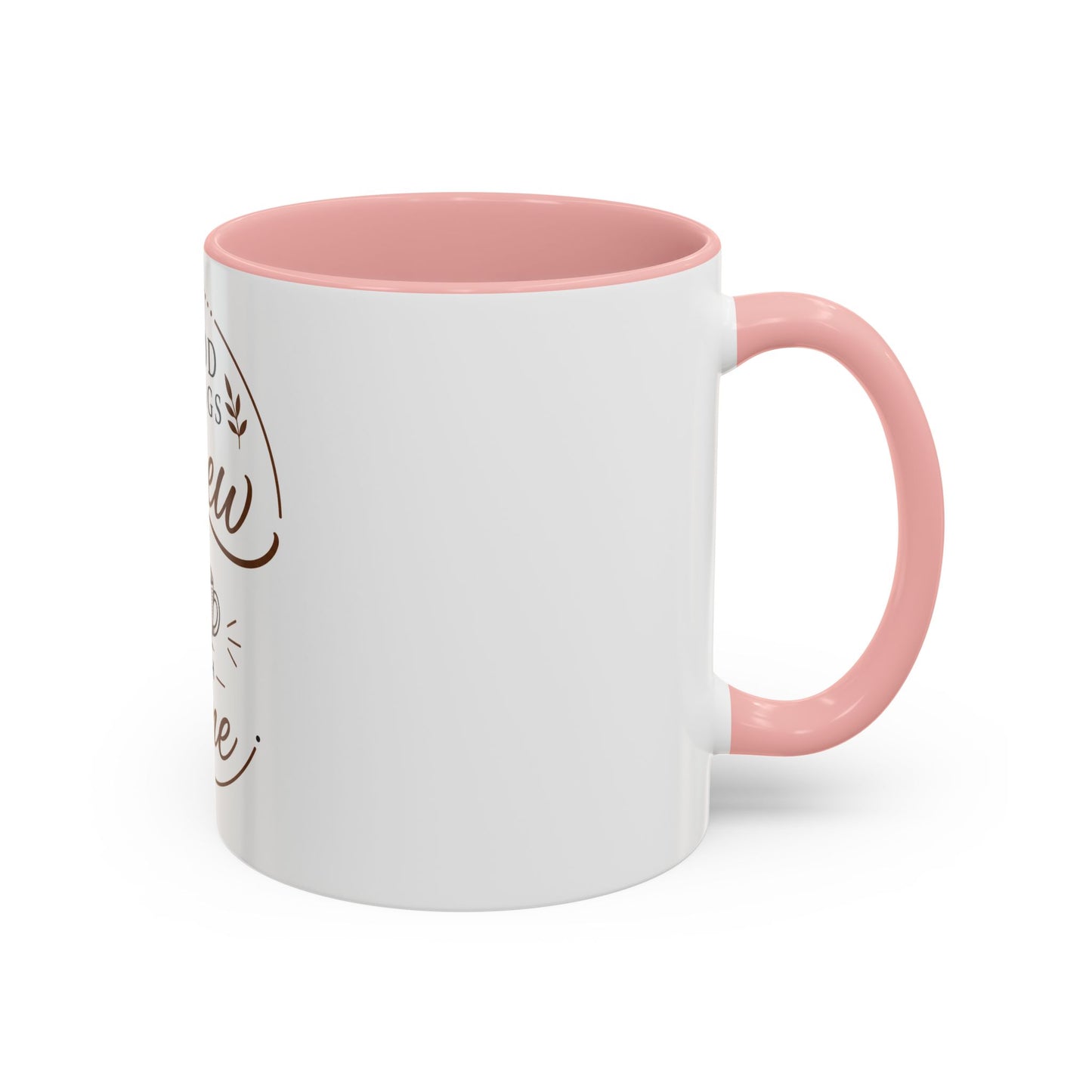 Good Things Brew With Time Coffee Mug Ceramic Accent Mug