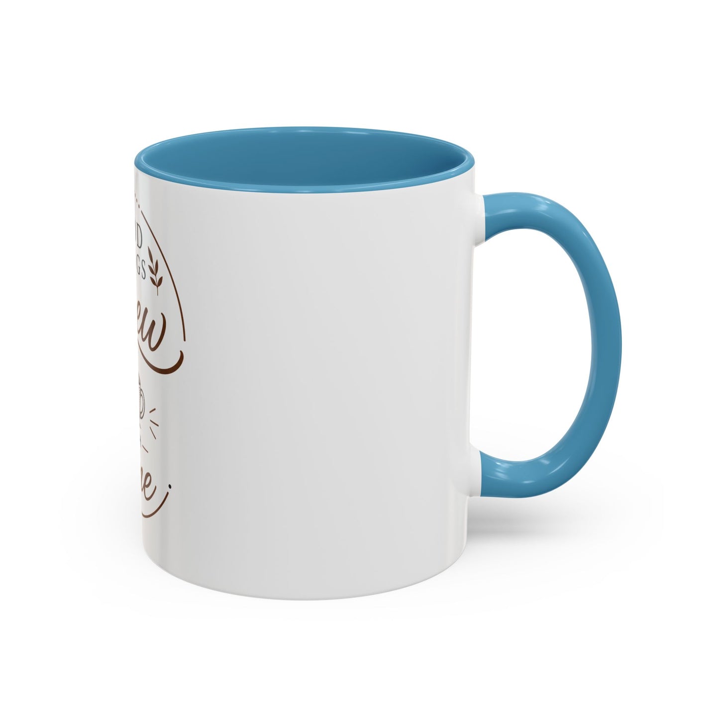 Good Things Brew With Time Coffee Mug Ceramic Accent Mug