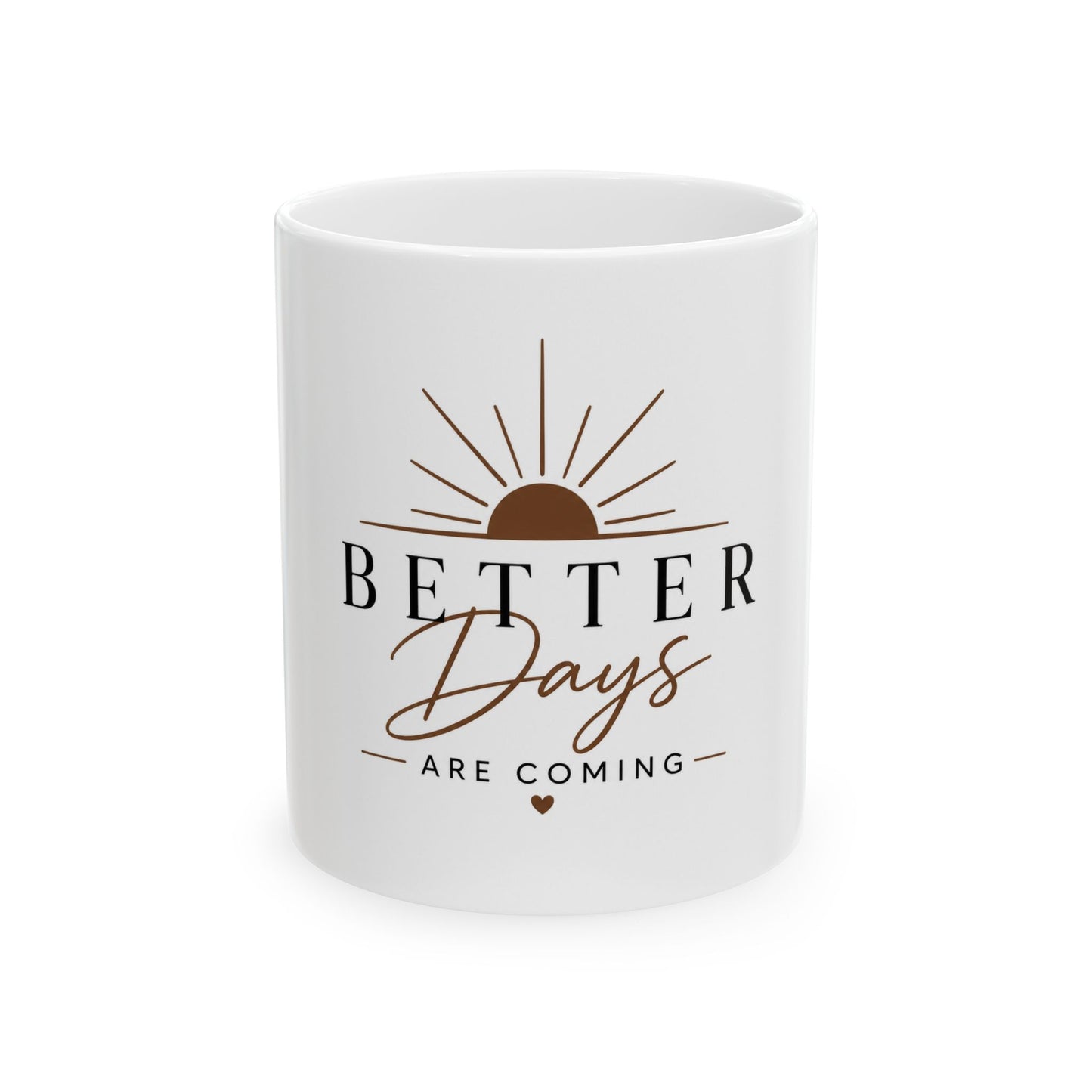 White ceramic coffee mug featuring “Better Days Are Coming” with sunrise and heart inspirational design front view