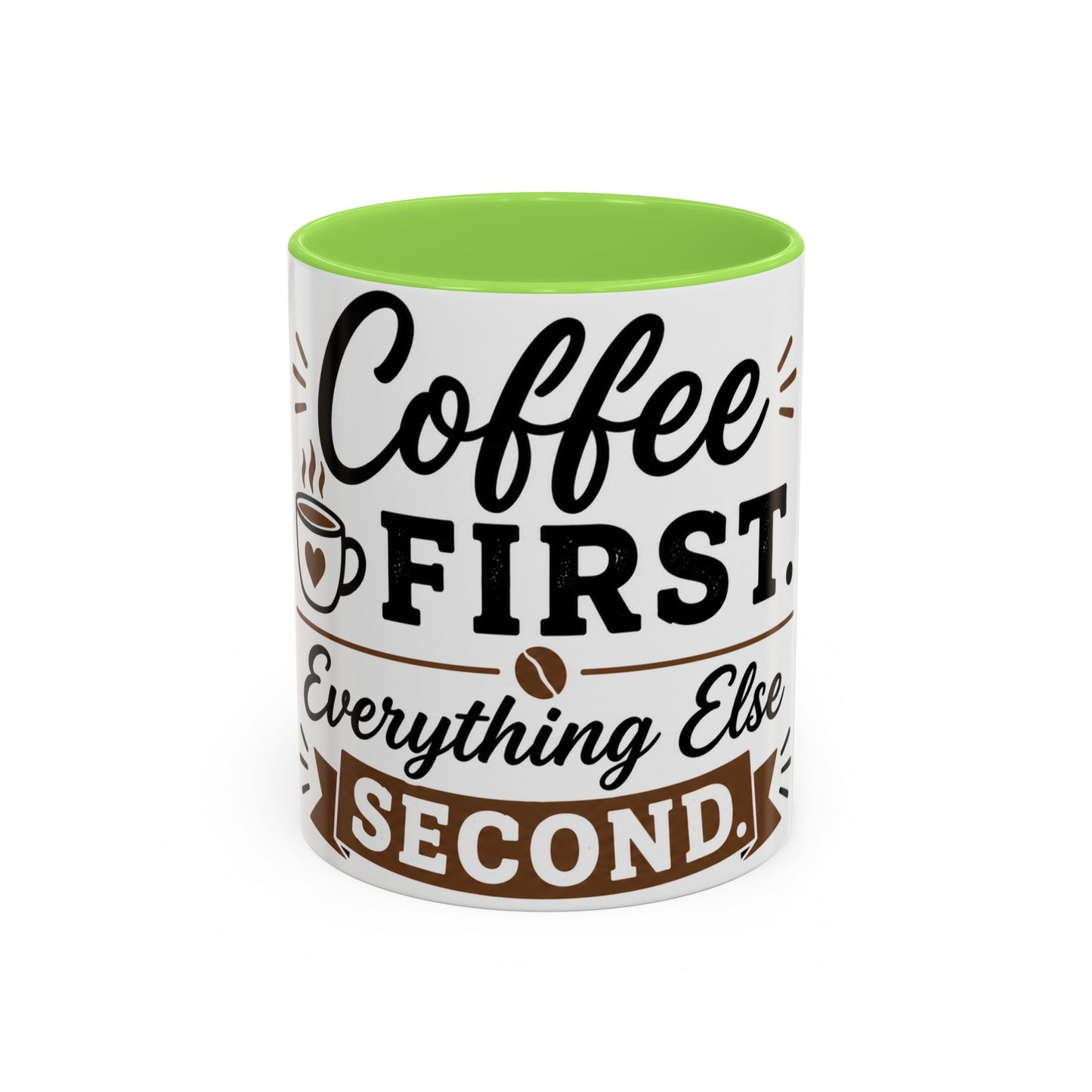 Coffee First Everything Else Second ceramic mug with light green interior coffee lover design
