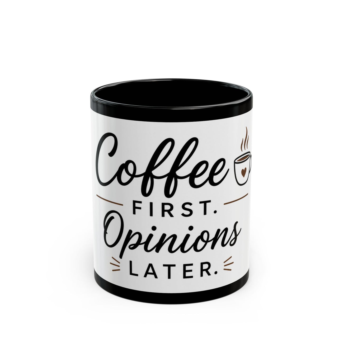 Black ceramic coffee mug featuring “Coffee First. Opinions Later.” bold humorous typography front view