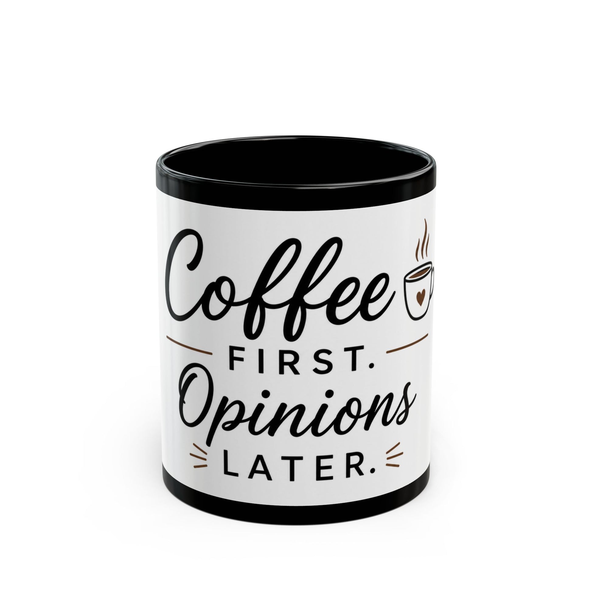 Black ceramic coffee mug featuring “Coffee First. Opinions Later.” bold humorous typography front view