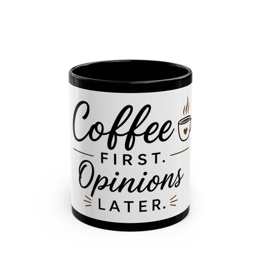 Black ceramic coffee mug featuring “Coffee First. Opinions Later.” bold humorous typography front view