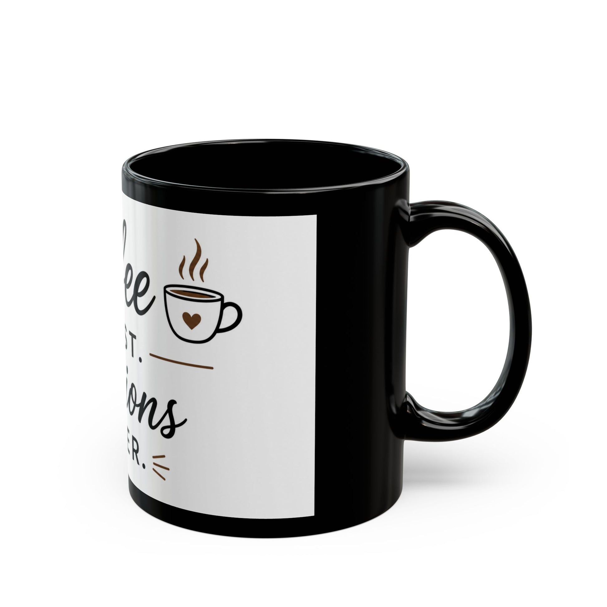 Left side view of Coffee First Opinions Later black ceramic coffee mug with funny quote design