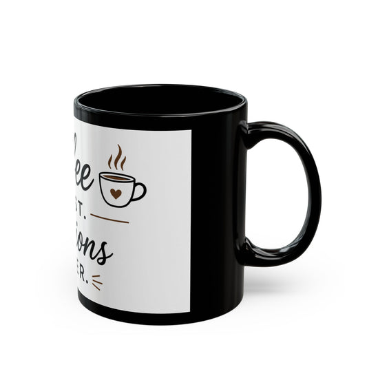 Left side view of Coffee First Opinions Later black ceramic coffee mug with funny quote design