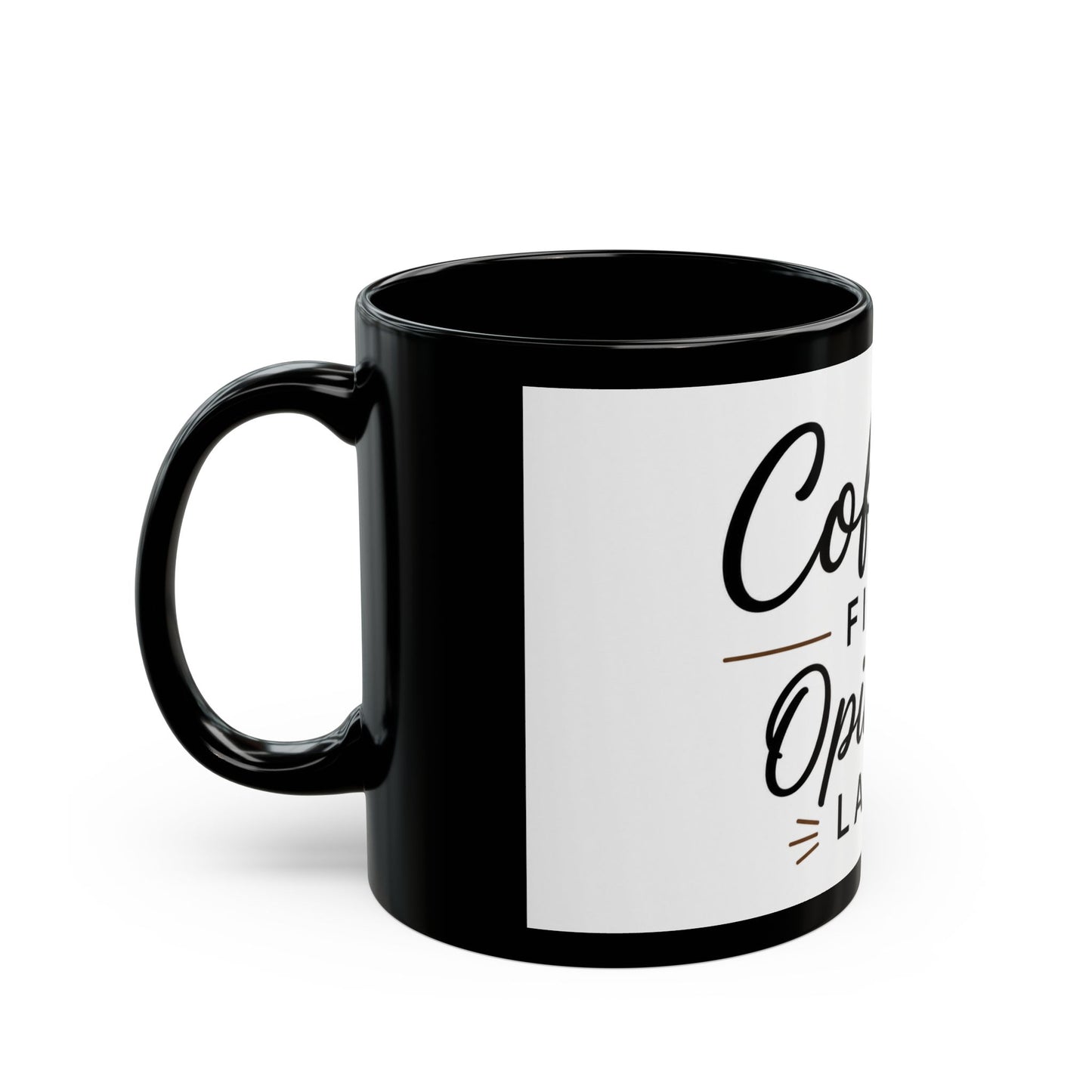 Right side view of humorous black coffee mug with Coffee First Opinions Later quote design