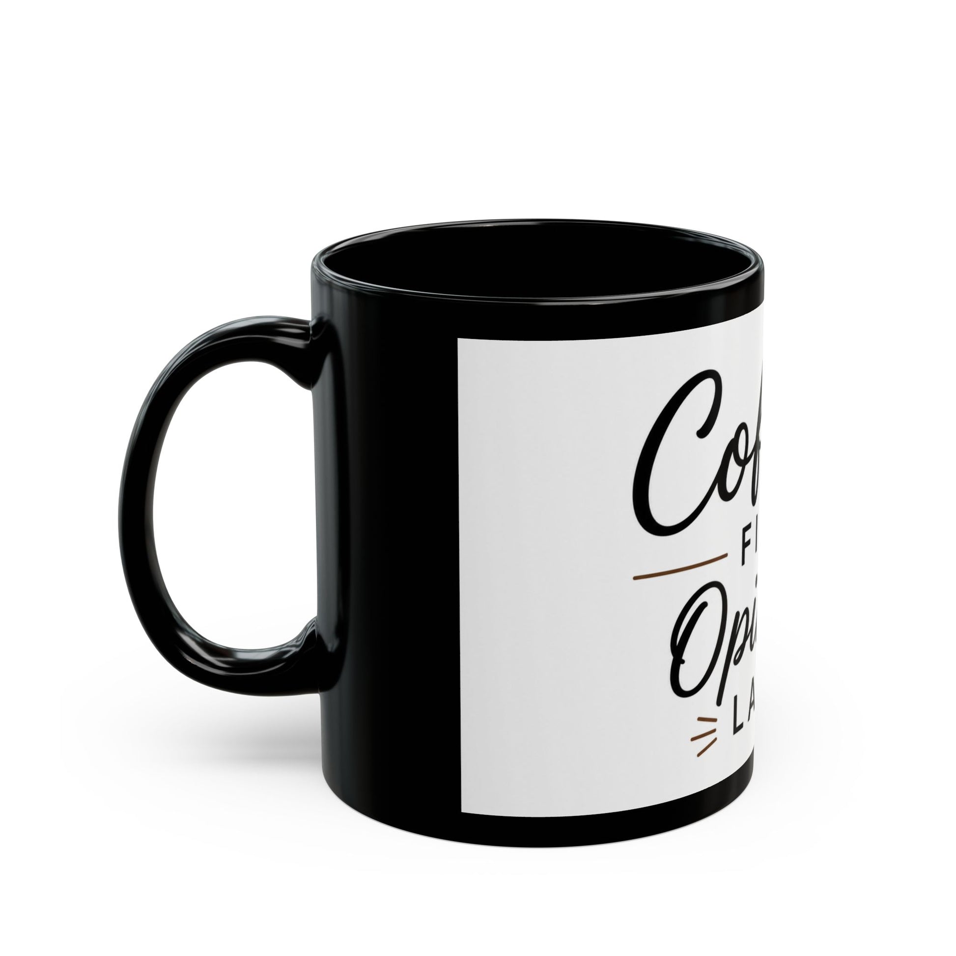 Right side view of humorous black coffee mug with Coffee First Opinions Later quote design