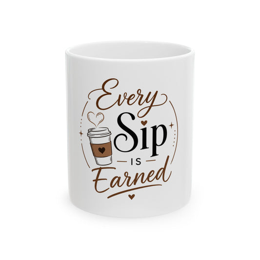 White ceramic coffee mug featuring “Every Sip Is Earned” with coffee cup and heart symbol inspirational design front view