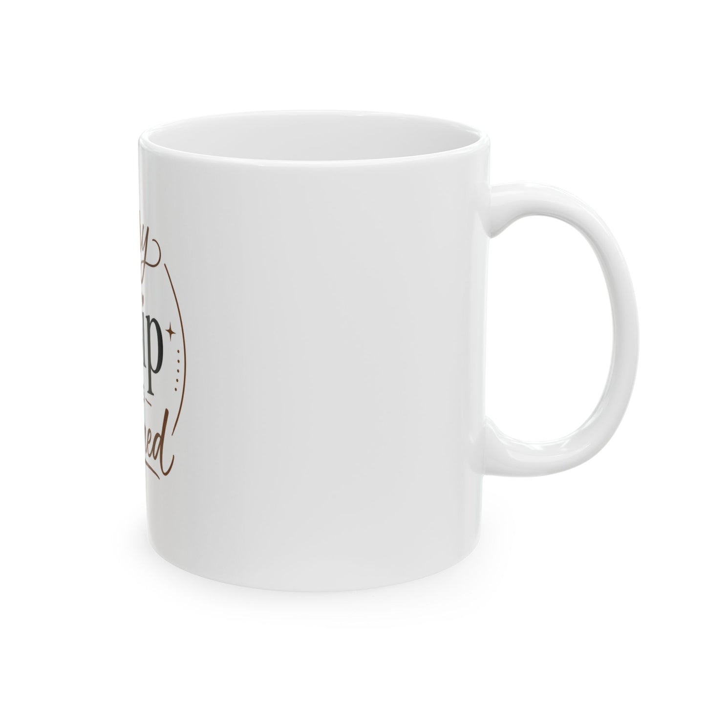 Right side view of white ceramic coffee mug with Every Sip Is Earned quote and heart coffee symbol design