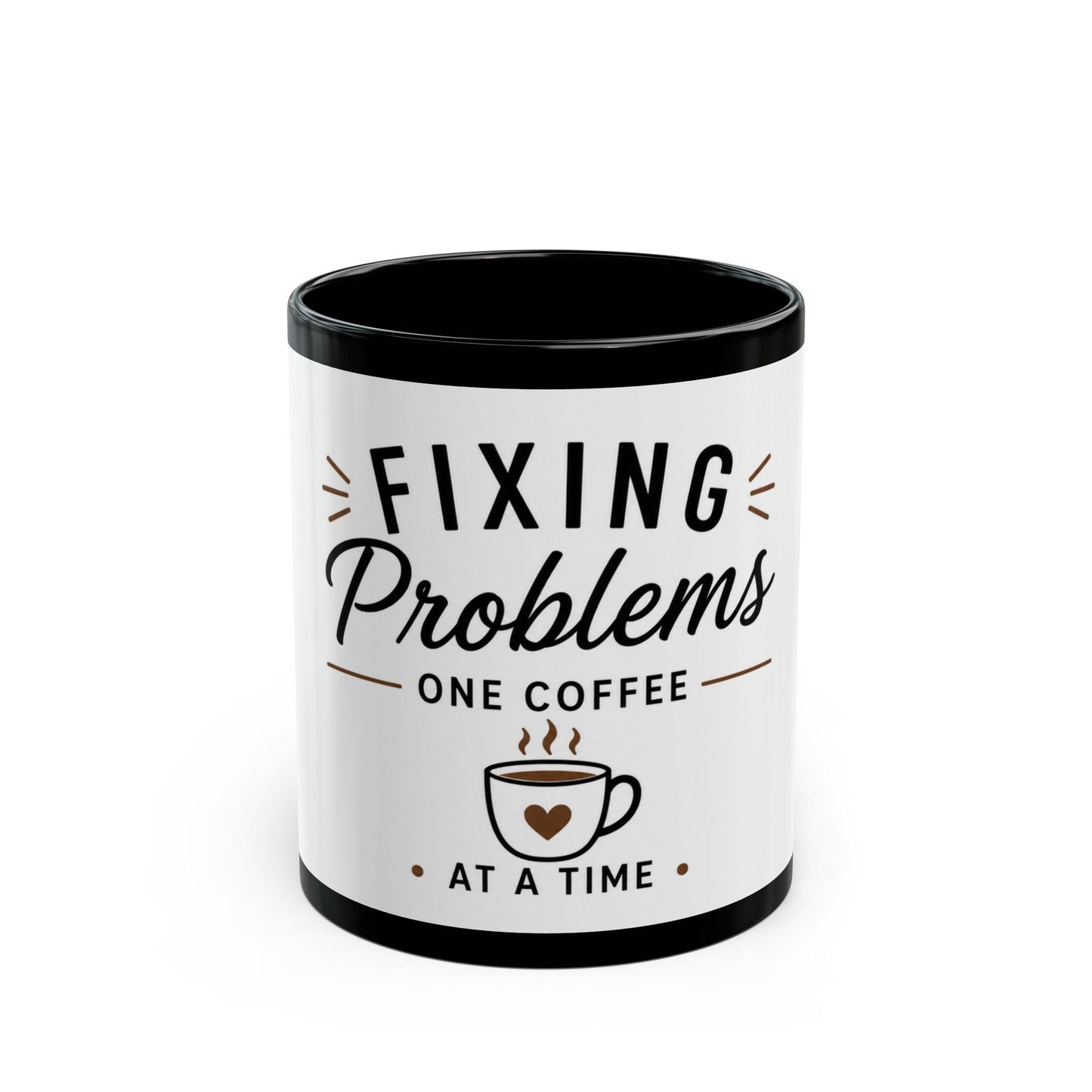 Black ceramic coffee mug featuring “Fixing Problems One Coffee at a Time” humorous work quote front view