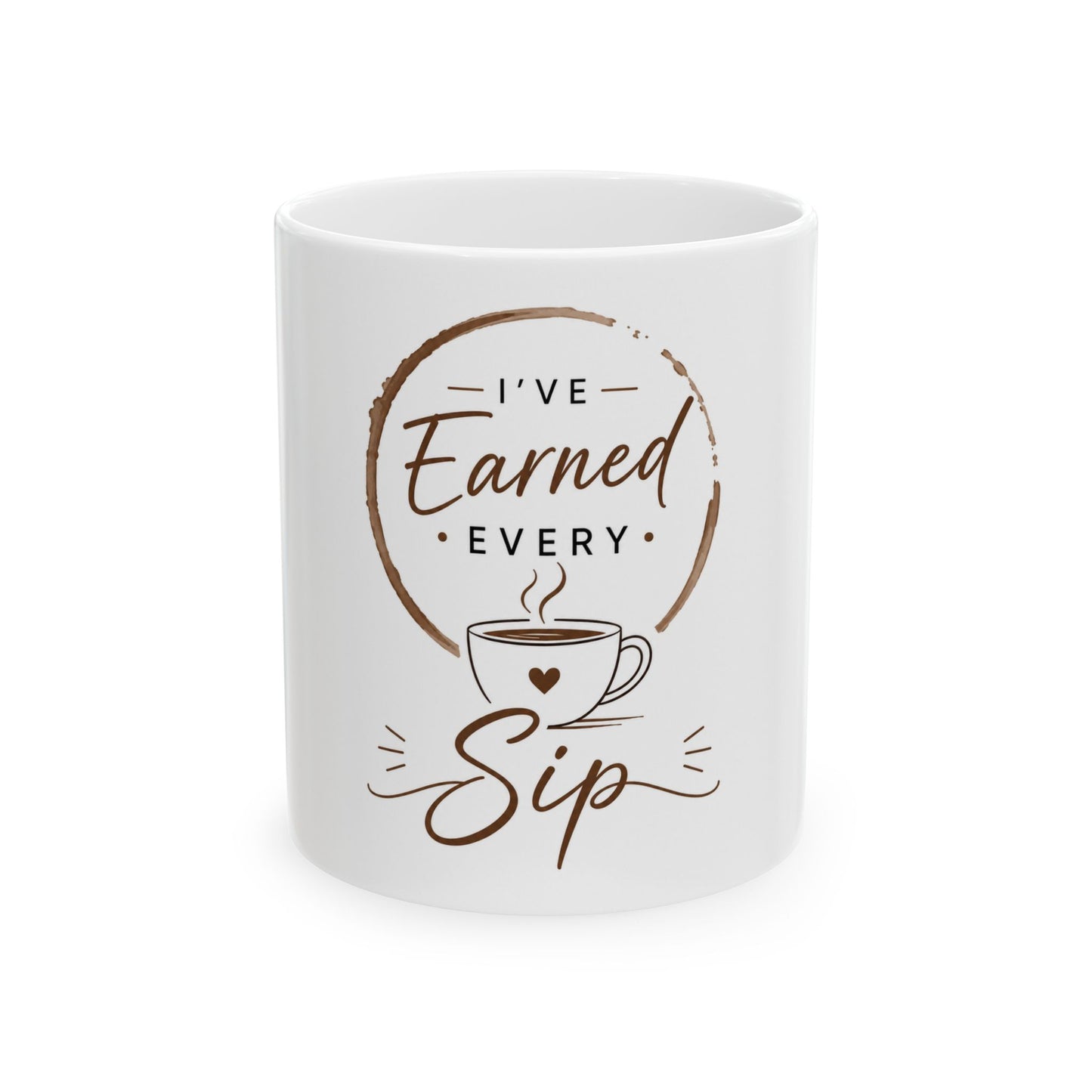 White ceramic coffee mug featuring “I’ve Earned Every Sip” with clean minimalist coffee design front view