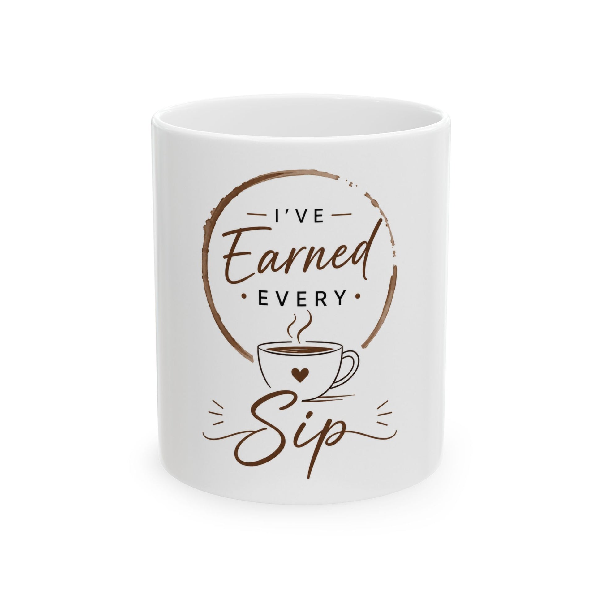White ceramic coffee mug featuring “I’ve Earned Every Sip” with clean minimalist coffee design front view