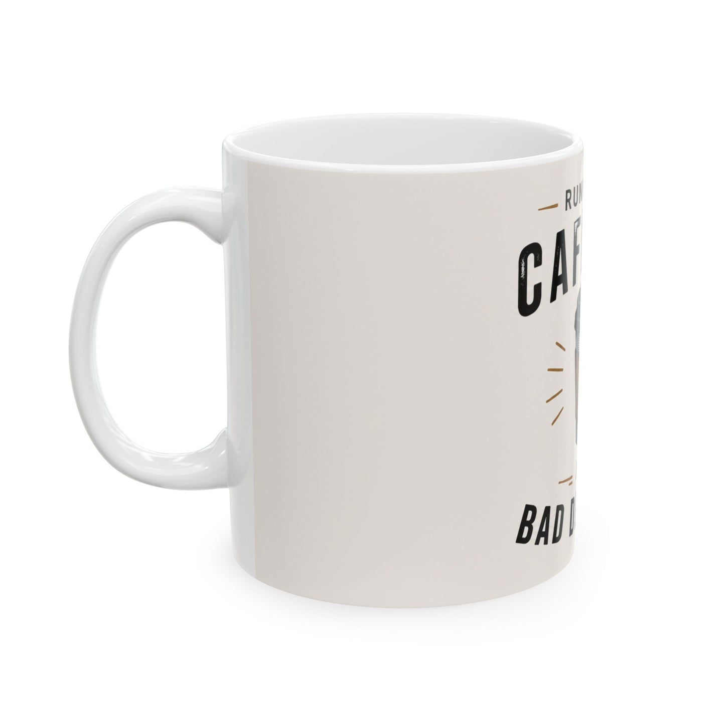 Left side view of Running on Caffeine And Bad Decisions white coffee mug with humorous caffeine design
