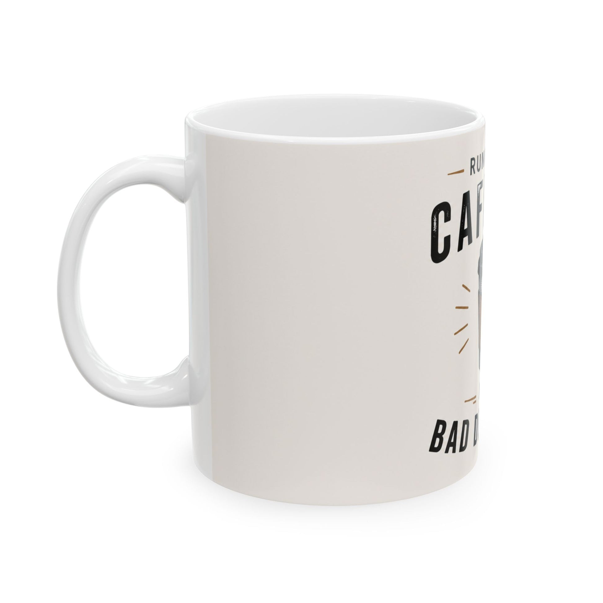 Left side view of Running on Caffeine And Bad Decisions white coffee mug with humorous caffeine design