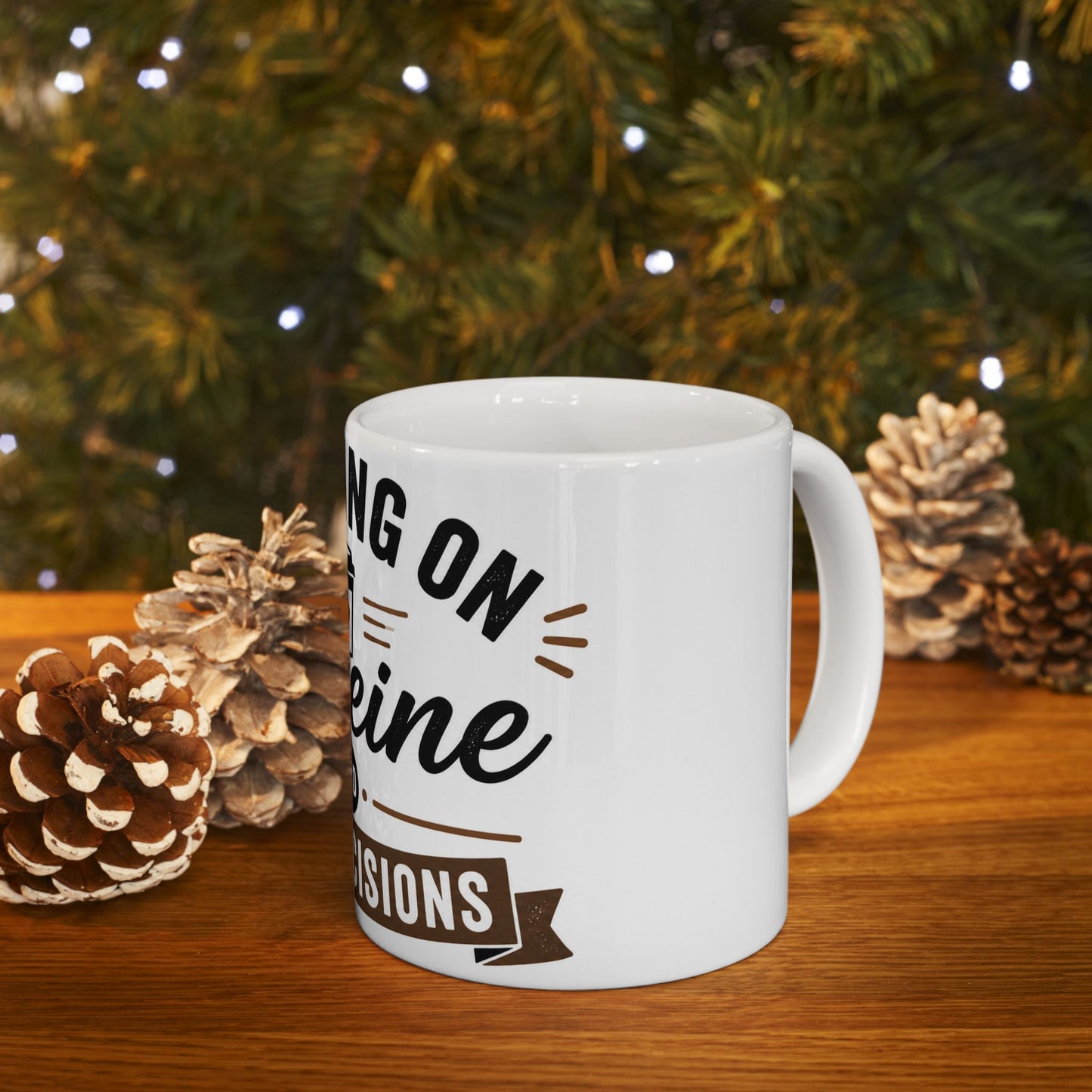 Side view of white coffee mug on wooden table with coffee showing Running on Caffeine and Bad Decisions humorous design